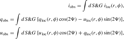 Mathematical equation: $$ \begin{aligned} i_\mathrm{obs} = \int dS \&G \ i_\mathrm{loc} (r,\phi ),\nonumber \\ q_\mathrm{obs} = \int dS \&G \ [q_\mathrm{loc} (r,\phi )\cos (2\Psi ) - u_\mathrm{loc} (r,\phi )\sin (2\Psi )],\nonumber \\ u_\mathrm{obs} = \int dS \&G \ [u_\mathrm{loc} (r,\phi )\cos (2\Psi ) + q_\mathrm{loc} (r,\phi )\sin (2\Psi )], \end{aligned} $$
