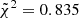 Mathematical equation: $ \tilde{\chi}^2 = 0.835 $