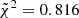 Mathematical equation: $ \tilde{\chi}^2 = 0.816 $