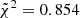 Mathematical equation: $ \tilde{\chi}^2 = 0.854 $