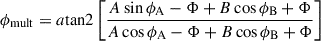 Mathematical equation: $$ \begin{aligned} \phi _\mathrm{mult} = a\mathrm{tan}2\left[\frac{A\sin {\phi _{\rm A}-\Phi }+B\cos {\phi _{\rm B}+\Phi }}{A\cos {\phi _{\rm A}-\Phi }+B\cos {\phi _{\rm B}+\Phi }}\right] \end{aligned} $$