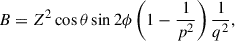 Mathematical equation: $$ \begin{aligned} B&= Z^2\cos \theta \sin 2 \phi \left(1-\frac{1}{p^2}\right) \frac{1}{q^2}, \end{aligned} $$