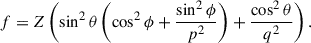 Mathematical equation: $$ \begin{aligned} f&= Z \left(\sin ^2 \theta \left(\cos ^2 \phi +\frac{\sin ^2 \phi }{p^2}\right)+\frac{\cos ^2 \theta }{q^2}\right). \end{aligned} $$