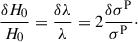 Mathematical equation: $$ \begin{aligned} \frac{\delta H_0}{H_0} = \frac{\delta \lambda }{\lambda } = 2 \frac{\delta \sigma ^{\mathrm{P} }}{\sigma ^{\mathrm{P} }}\cdot \end{aligned} $$