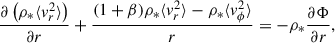 Mathematical equation: $$ \begin{aligned} \frac{\partial \left(\rho _* \langle v_r^2 \rangle \right)}{\partial r}+\frac{(1+\beta ) \rho _* \langle v_r^2 \rangle -\rho _* \langle v_\phi ^2\rangle }{r}&=-\rho _* \frac{\partial \Phi }{\partial r}, \end{aligned} $$