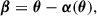 Mathematical equation: $$ \begin{aligned} \boldsymbol{\beta } = \boldsymbol{\theta } - \boldsymbol{\alpha }(\boldsymbol{\theta }), \end{aligned} $$