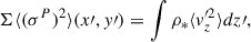 Mathematical equation: $$ \begin{aligned} \Sigma \langle (\sigma ^P)^2 \rangle (x\prime , y\prime ) = \int \rho _* \langle v_z^{\prime 2}\rangle dz\prime , \end{aligned} $$
