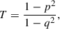 Mathematical equation: $$ \begin{aligned} T = \frac{1 - p^2}{1 - q^2}, \end{aligned} $$