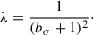 Mathematical equation: $$ \begin{aligned} \lambda = \frac{1}{(b_\sigma + 1)^2}\cdot \end{aligned} $$