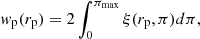 Mathematical equation: $$ \begin{aligned} w_{\rm p}(r_{\rm p}) = 2 \int ^{\pi _{\mathrm{max} }}_0 \xi (r_{\rm p},\pi ) d\pi , \end{aligned} $$