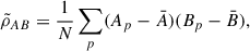 Mathematical equation: $$ \begin{aligned} \tilde{\rho }_{AB} = \frac{1}{N}\sum _p (A_p-\bar{A})(B_p-\bar{B}), \end{aligned} $$