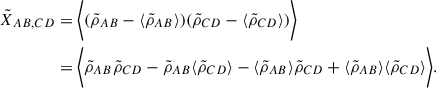 Mathematical equation: $$ \begin{aligned} \tilde{X}_{AB,CD}&= \biggl < (\tilde{\rho }_{AB}-\langle \tilde{\rho }_{AB}\rangle )(\tilde{\rho }_{CD}-\langle \tilde{\rho }_{CD}\rangle )\biggr > \nonumber \\&= \biggl < \tilde{\rho }_{AB}\tilde{\rho }_{CD} - \tilde{\rho }_{AB}\langle \tilde{\rho }_{CD}\rangle - \langle \tilde{\rho }_{AB}\rangle \tilde{\rho }_{CD} + \langle \tilde{\rho }_{AB}\rangle \langle \tilde{\rho }_{CD}\rangle \biggr >.\nonumber \\ \end{aligned} $$