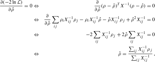 Mathematical equation: $$ \begin{aligned} \frac{\partial (-2\ln \mathcal{L} ) }{\partial \hat{\rho }} = 0&\Leftrightarrow&\frac{\partial }{\partial \hat{\rho }} (\rho -\hat{\rho })^T X^{-1}(\rho -\hat{\rho }) = 0\nonumber \\&\Leftrightarrow&\frac{\partial }{\partial \hat{\rho }} \sum _{ij} \rho _i X^{-1}_{ij}\rho _j - \rho _i X^{-1}_{ij}\hat{\rho } - \hat{\rho }X^{-1}_{ij}\rho _j + \hat{\rho }^2X^{-1}_{ij} = 0 \nonumber \\&\Leftrightarrow&-2\sum _{ij}X^{-1}_{ij}\rho _j + 2\hat{\rho }\sum _{ij}X^{-1}_{ij} = 0 \nonumber \\&\Leftrightarrow&\hat{\rho } = \frac{\sum _{ij} X^{-1}_{ij}\rho _j}{\sum _{ij}X^{-1}_{ij}}\,, \end{aligned} $$