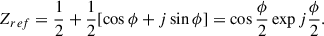 Mathematical equation: $$ Z_{ref}=\frac{1}{2}+\frac{1}{2}[\cos \phi +j\sin \phi ]=\cos \frac{\phi }{2}\exp j\frac{\phi }{2}. $$