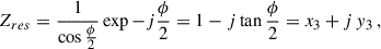 Mathematical equation: $$ Z_{res}=\frac{1}{\cos \frac{\phi }{2}}\exp -j\frac{\phi }{2} = 1-j\tan \frac{\phi }{2}=x_{3}+j\,y_{3}\,, $$