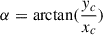 Mathematical equation: $ \alpha=\arctan(\frac{y_{c}}{x_{c}}) $