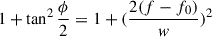 Mathematical equation: $ 1+\tan^{2}\frac{\phi}{2} = 1+(\frac{2(f-f_{0})}{w})^2 $