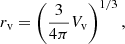 Mathematical equation: $$ \begin{aligned} r_{\rm v} = \left(\frac{3}{4\pi }V_{\rm v}\right)^{1/3}, \end{aligned} $$