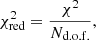 Mathematical equation: $$ \begin{aligned} \chi ^2_{\rm red} = \frac{\chi ^2}{N_{\rm d.o.f.}}, \end{aligned} $$