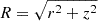 Mathematical equation: $ R=\sqrt{r^2+z^2} $