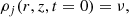 Mathematical equation: $$ \begin{aligned} \rho _j(r,z,t = 0)&= \nu , \end{aligned} $$
