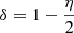 Mathematical equation: $ \delta = 1-\frac{\eta}{2} $