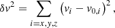 Mathematical equation: $$ \begin{aligned} \delta v^2 = \sum _{i=x,y,z}\left(v_i- v_{0,i}\right)^2, \end{aligned} $$