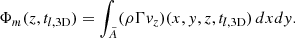 Mathematical equation: $$ \begin{aligned} \Phi _m(z,t_{l,\mathrm{3D}}) =\int _{\tilde{A}} (\rho \Gamma v_z)(x,y,z,t_{l,\mathrm{3D}}) \,dxdy . \end{aligned} $$