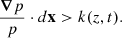 Mathematical equation: $$ \begin{aligned} \frac{\boldsymbol{\nabla } p}{p}\cdot d\mathbf x > k(z,t). \end{aligned} $$