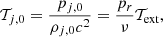 Mathematical equation: $$ \begin{aligned} \mathcal{T} _{j,0} = \frac{p_{j,0}}{\rho _{j,0} c^2} = \frac{p_r}{\nu } \mathcal{T} _\text{ext}, \end{aligned} $$