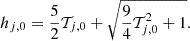 Mathematical equation: $$ \begin{aligned} h_{j,0} = \frac{5}{2}\mathcal{T} _{j,0} + \sqrt{\frac{9}{4}\mathcal{T} _{j,0}^2+1}. \end{aligned} $$