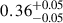 $ 0.36^{+0.05}_{-0.05} $