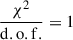 Mathematical equation: $ \frac{\chi^2}\mathrm{{d.o.f.}} = 1 $