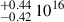 $ _{-0.42}^{+0.44} \, 10^{16} $