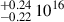 $ _{-0.22}^{+0.24} \, 10^{16} $