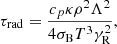 Mathematical equation: $$ \begin{aligned} \tau _{\rm rad}=\frac{c_p\kappa \rho ^2\Lambda ^2}{4\sigma _{\rm B} T^3\gamma _{\rm R}^2}, \end{aligned} $$
