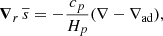 Mathematical equation: $$ \begin{aligned} \boldsymbol{\nabla }_r\,\overline{s}=-\frac{c_p}{H_p}(\nabla -\nabla _{\rm ad}), \end{aligned} $$