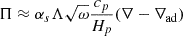 Mathematical equation: $$ \begin{aligned} \Pi \approx \alpha _s\Lambda \sqrt{\omega }\frac{c_p}{H_p}(\nabla -\nabla _{\rm ad}) \end{aligned} $$
