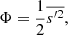 Mathematical equation: $$ \begin{aligned} \Phi&=\frac{1}{2}\overline{s^{\prime 2}}, \end{aligned} $$