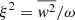 Mathematical equation: $ \xi^2=\overline{w^2}/\omega $