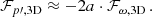 Mathematical equation: $$ \begin{aligned} \mathcal{F} _{p\prime ,\mathrm{3D}}\approx -2a\cdot \mathcal{F} _{\omega ,\mathrm{3D}}\,. \end{aligned} $$