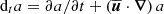 Mathematical equation: $ {\text{ d}}_ta=\partial a/\partial t+\left({\overline{\boldsymbol{u}}}\cdot {\boldsymbol{\nabla}}\right)a $
