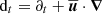 Mathematical equation: $ {\text{ d}}_t=\partial_t+{\overline{\boldsymbol{u}}}\cdot{\boldsymbol{\nabla}} $