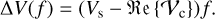 Mathematical equation: $\Delta V(f)=\left(V_{\mathrm{s}}-\Re \mathrm{e}\left\{\mathcal{V}_{\mathrm{c}}\right\}\right) f.$