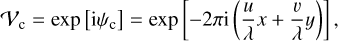 Mathematical equation: $\mathcal{V}_{\mathrm{c}}=\exp \left[\mathrm{i} \psi_{\mathrm{c}}\right]=\exp \left[-2 \pi \mathrm{i}\left(\frac{u}{\lambda} x+\frac{v}{\lambda} y\right)\right],$