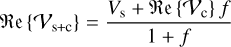 Mathematical equation: $\mathfrak{Re}\left\{\mathcal{V}_{\mathrm{s}+\mathrm{c}}\right\}=\frac{V_{\mathrm{s}}+\mathfrak{Re}\left\{\mathcal{V}_{\mathrm{c}}\right\}f}{1+f}$