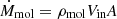 Mathematical equation: $ \dot{M}_\mathrm{{mol}}=\rho_\mathrm{{mol}}V_\mathrm{{in}}\it{A} $