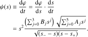 Mathematical equation: $\begin{align*} \psi(s) & \equiv \frac{\mathrm{d} \varphi}{\mathrm{~d} t}=\frac{\mathrm{d} \varphi}{\mathrm{~d} s} \cdot \frac{\mathrm{~d} s}{\mathrm{~d} t} \\ & =s^{2} \frac{\left(\sum_{j=0}^{3} B_{j} s^{j}\right) \sqrt{\sum_{j=0}^{5} A_{j} s^{j}}}{\sqrt{\left(s_{-}-s\right)\left(s-s_{+}\right)}}. \end{align*}$