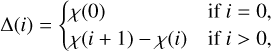 Mathematical equation: $\Delta(i)= \begin{cases}\chi(0) & \text { if } i=0,\\ \chi(i+1)-\chi(i) & \text { if } i>0,\end{cases}$