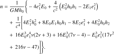 Mathematical equation: $\begin{align*} n= & \frac{1}{G M h_{0}}\left\{-4 e_{1}^{2} E_{0}+\frac{4}{c^{2}}\left(E_{0}^{2} h_{0} h_{1}-2 E_{1} e_{1}^{2}\right)\right. \\ & +\frac{1}{c^{4}}\left[4 E_{1}^{2} h_{0}^{2}+8 E_{0} E_{1} h_{0} h_{1}-8 E_{2} e_{1}^{2}+4 E_{0}^{2} h_{0} h_{2}\right. \\ & +16 E_{0}^{3} e_{1}^{4} v(2 v+3)+16 E_{0}^{3}(7 v-4)-E_{0}^{3} e_{1}^{2}\left(17 v^{2}\right. \\ & +216 v-47)]\}. \end{align*}$